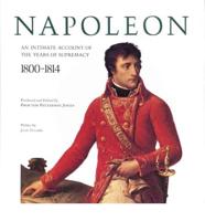 Napoleon, an Intimate Account of the Years of Supremacy, 1800-1814