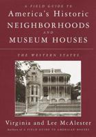 A Field Guide to America's Historic Neighborhoods and Museum Houses