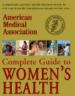 American Medical Association Complete Guide to Women's Health