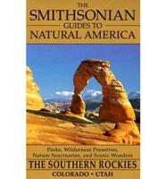 The Smithsonian Guides to Natural America. The Southern Rockies--Colorado and Utah