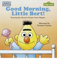 Good Morning, Little Bert!