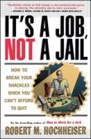 Its a Job Not a Jail: How to Break Your Shackles When You Can't Afford to Quit