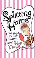Splitting Hairs: The Bald Truth about Bad Hair Days