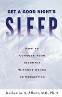 Get a Good Night's Sleep: How to Conquer Your Insomnia Without Drugs or Medication