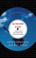 All You Need is Love: And 99 Other Life Lessons from Classic Rock Songs