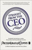 Straight from the CEO: The World's Top Business Leaders Reveal Ideas That Every Manager Can Use