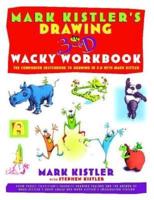 Mark Kistler's Drawing in 3-D Wacky Workbook