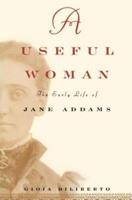A Useful Woman: The Early Life of Jane Addams