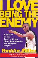 I Love Being the Enemy: A Season on the Court with the NBA's Best Shooter and Sharpest Tongue