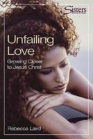 Unfailing Love: Growing Closer to Jesus Christ