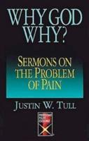 Why, God, Why?: Sermons on the Problem of Pain (Protestant Pulpit Exchange Series)