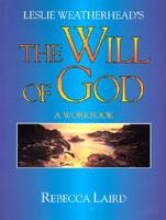 Leslie Weatherhead's Will of God Workbook