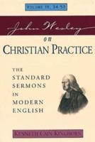 John Wesley on Christian Practice Volume 3: The Standard Sermons in Modern English Vol. 3, 34-53