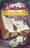 Teaching Children Bible Basics: 34 Lessons for Helping Children Learn to Use the Bible