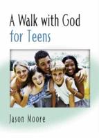 A Walk With God for Teens