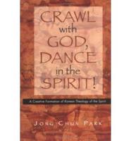 Crawl With God, Dance in the Spirit!