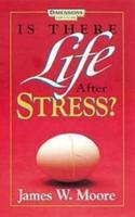 Is There Life After Stress With Leaders Guide