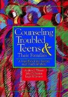 Counseling Troubled Teens and Their Families
