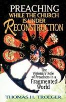 Preaching While the Church Is Under Reconstruction: The Visionary Role of Preachers in a Fragmented World