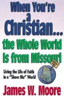 When You're a Christian...The Whole World Is From Missouri - With Leaders Guide