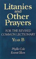 Litanies and Other Prayers for the Revised Common Lectionary. Year B