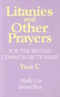 Litanies and Other Prayers for the Revised Common Lectionary. Year B [I.e. Year C]