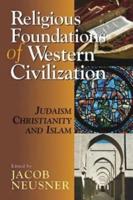 Religious Foundations of Western Civilization: Judaism, Christianity, and Islam