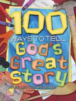 100 Ways to Tell God's Great Story