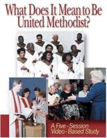 What Does It Mean to Be United Methodist? Video Kit