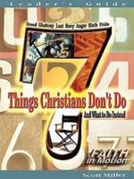 7 Things Christians Don't Do Leader's Guide: And What to Do Instead