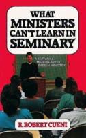 What Ministers Can't Learn in Seminary