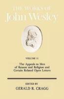 The Works of John Wesley Volume 11: The Appeals to Men of Reason and Religion and Certain Related Open Letters