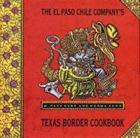 The El Paso Chile Company's Texas Border Cookbook