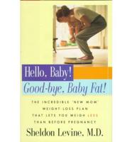 Hello, Baby! Good-Bye, Baby Fat!