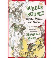 Bubble Trouble & Other Poems and Stories