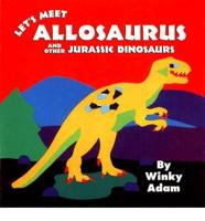 Let's Meet Allosaurus and Other Jurassic Dinosaurs
