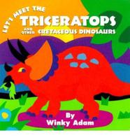 Let's Meet the Triceratops and Other Cretaceous Dinosaurs