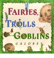 Fairies, Trolls & Goblins Galore
