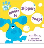 Where Is Slippery Soap?