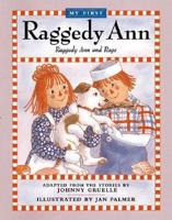 My First Raggedy Ann Raggedy Ann and Rags : Adapted from the Stories by Johnny Gruelle
