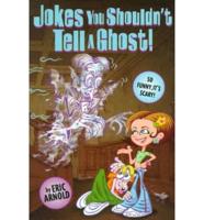 Jokes You Shouldn't Tell a Ghost!