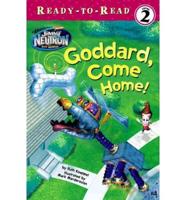 Goddard, Come Home!