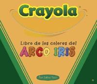 Crayola Libro De Los Colores Del Arco Iris/the Crayola Rainbow Colors Book