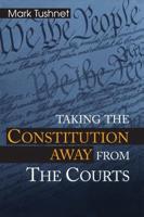 Taking the Constitution Away from the Courts