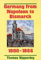 Germany from Napoleon to Bismarck, 1800-1866