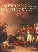 American Paintings in the Metropolitan Museum of Art. Vol. 1 Catalogue of Works by Artists Born by 1815