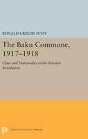 The Baku Commune, 1917-1918;