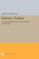"Salutary Neglect"; Colonial Administration Under the Duke of Newcastle