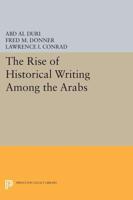 The Rise of Historical Writing Among the Arabs