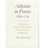 Atheism in France 1650-1729. Vol.1 The Orthodox Sources of Disbelief